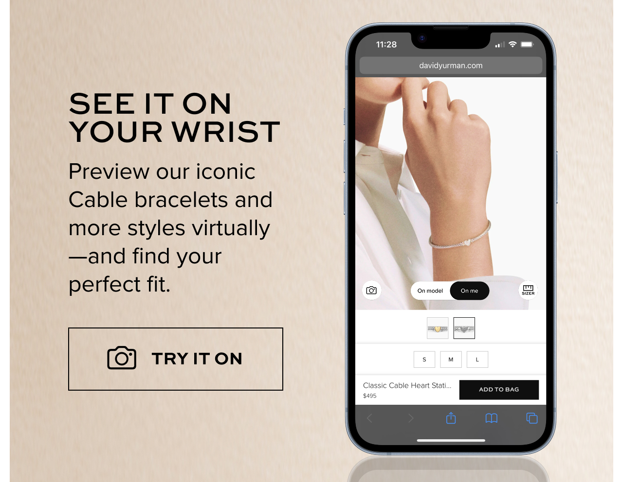 See it on your wrist Preview our iconic Cable bracelets and more styles virtually—and find your perfect fit.