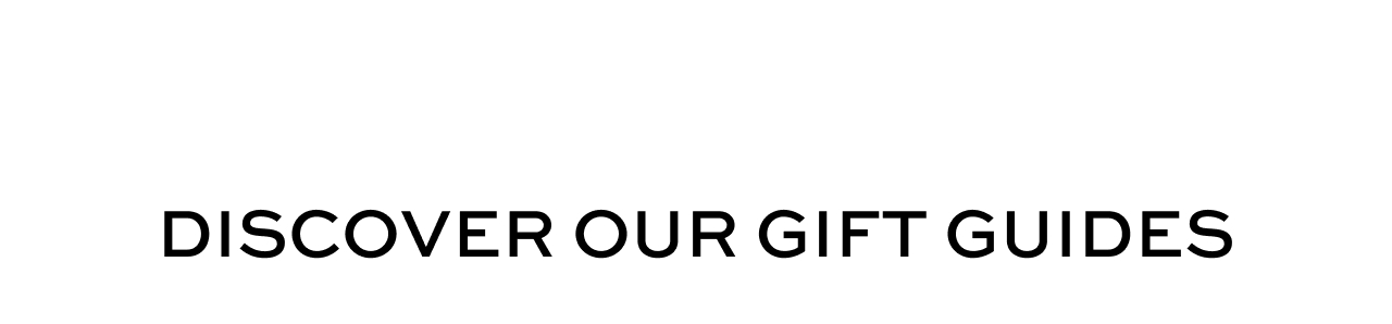 Discover our gift guides