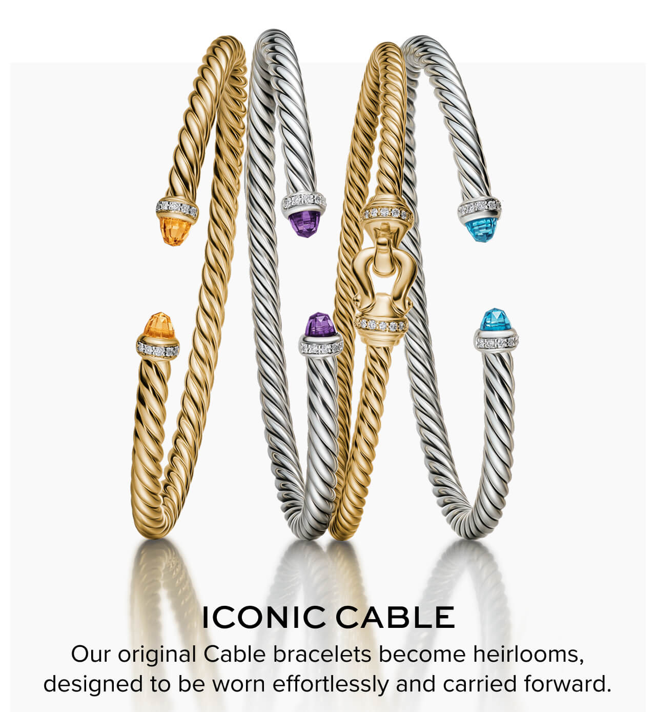 Iconic Cable Our original Cable bracelets become heirlooms, designed to be worn effortlessly and carried forward.