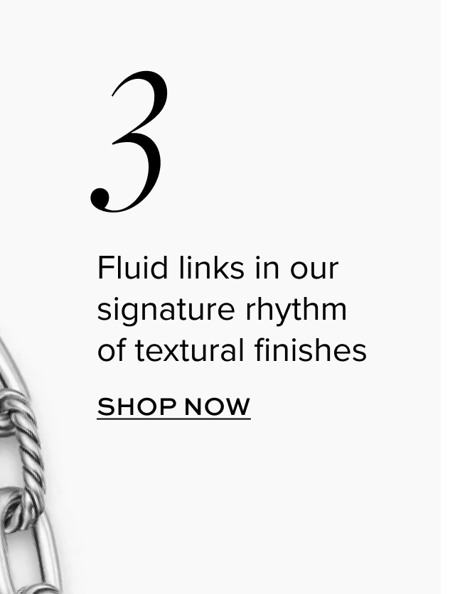 Fluid links in our signature rhythm of textural finishes