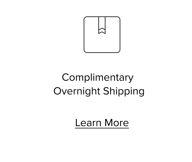 Complimentary Overnight Shipping. Learn More