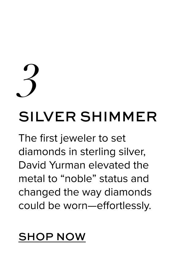 The first jeweler to set diamonds in sterling silver, David Yurman elevated the metal to “noble” status and changed the way diamonds could be worn—effortlessly.