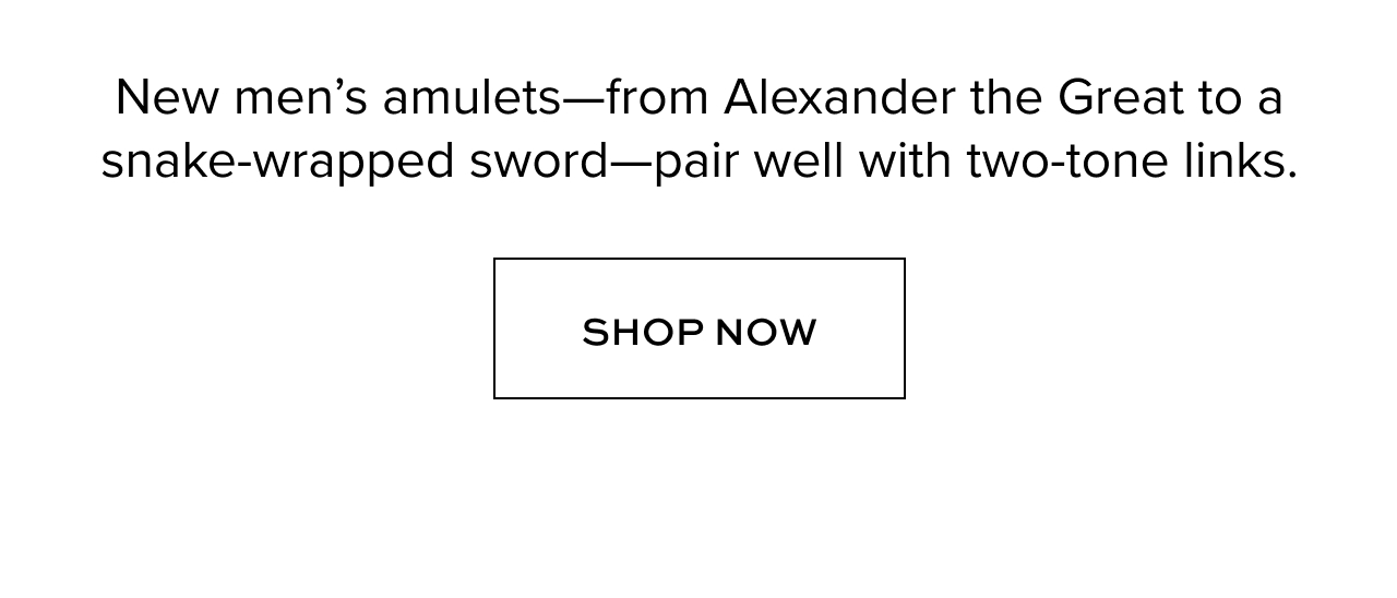 New men’s amulets—from Alexander the Great to a snake-wrapped sword—pair well with two-tone links.