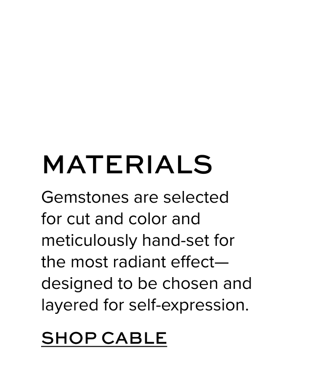 Gemstones are selected for cut and color and meticulously hand-set for the most radiant effect—designed to be chosen and layered for self-expression.