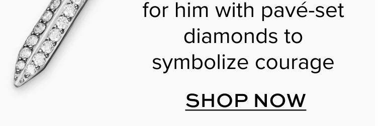 for him with pave set diamonds to symbolize courage. Shop Now.