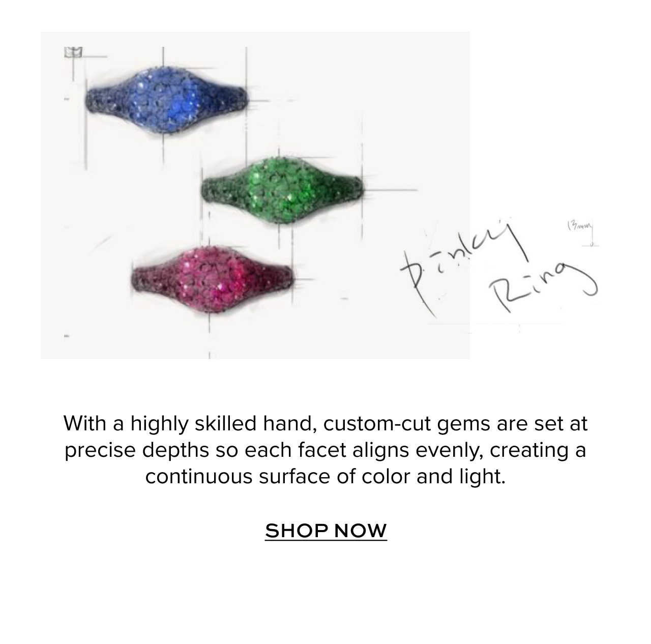 With a highly skilled hand, custom-cut gems are set at precise depths so each facet aligns evenly, creating a continuous surface of color and light. Shop Now.
