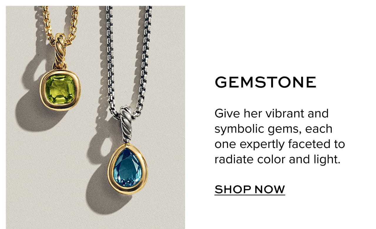 Gemstone. Give her vibrant and symbolic gems, each one expertly faceted to radiate color and light. Shop Now.