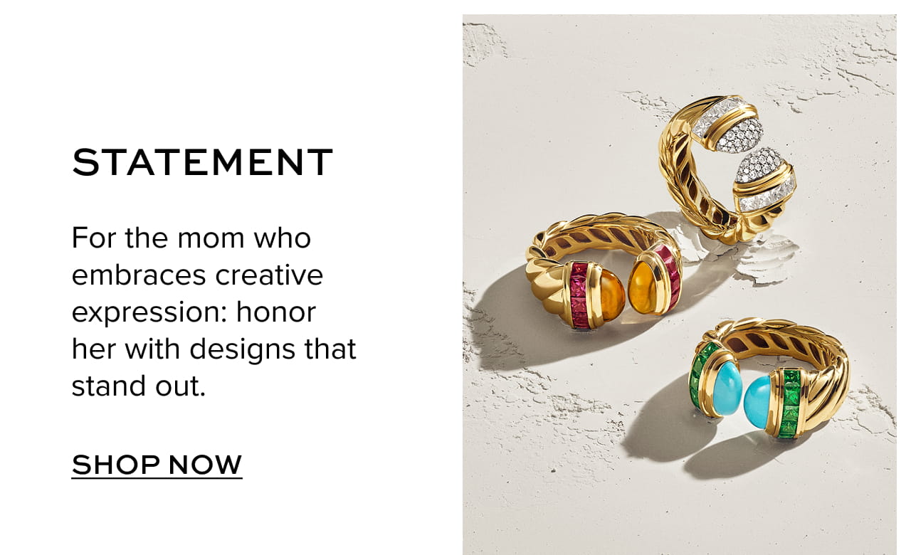 Statement. For the mom who embraces creative expression: honor her with designs that stand out. Shop Now.