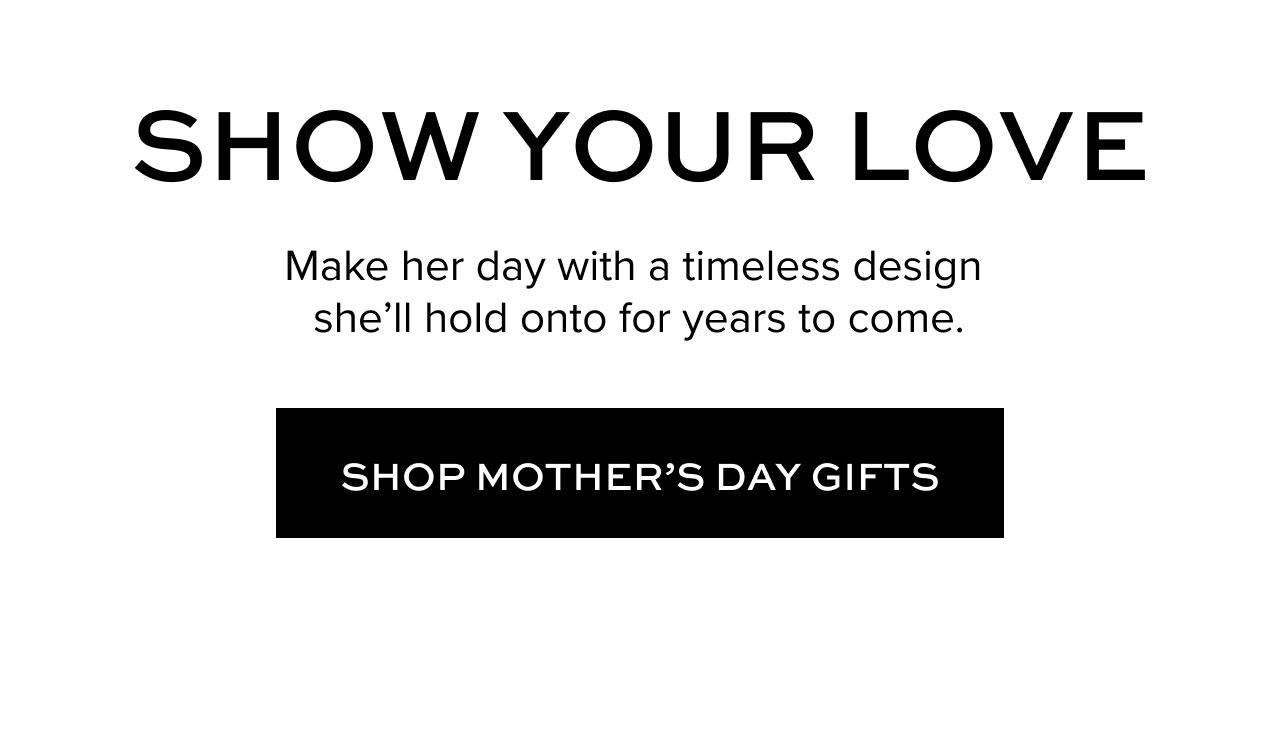 Show your love: Make her day with a timeless design she'll hold onto for years to come. Shop Mother's Day gifts.