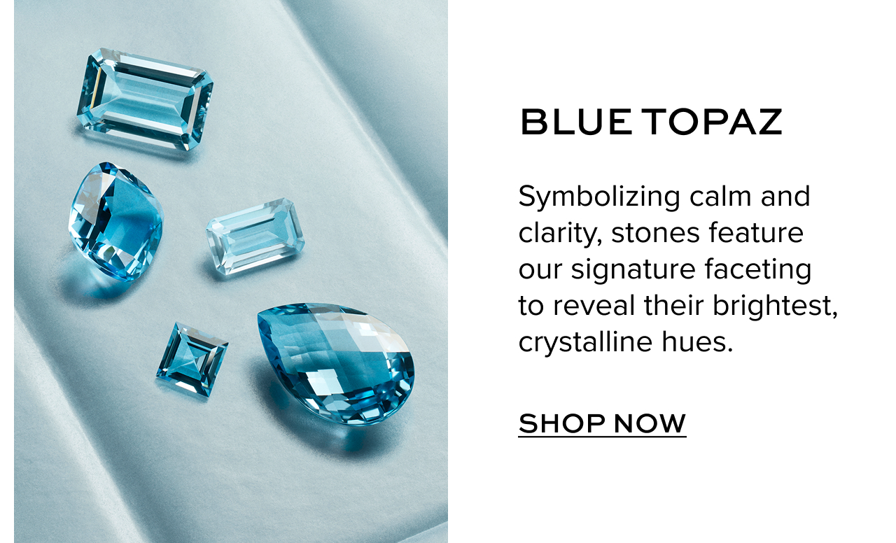 Blue Topaz: Symbolizing calm and clarity, stones feature our signature faceting to reveal their brightest, crystalline hues. Shop Now.