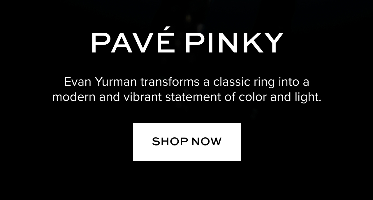 Pave Pinky Evan Yurman transforms a classic ring into a modern and vibrant statement of color and light.