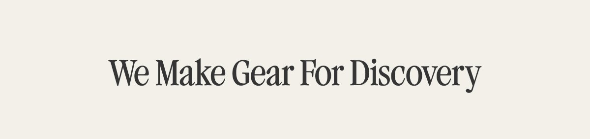 We Make Gear for Discovery