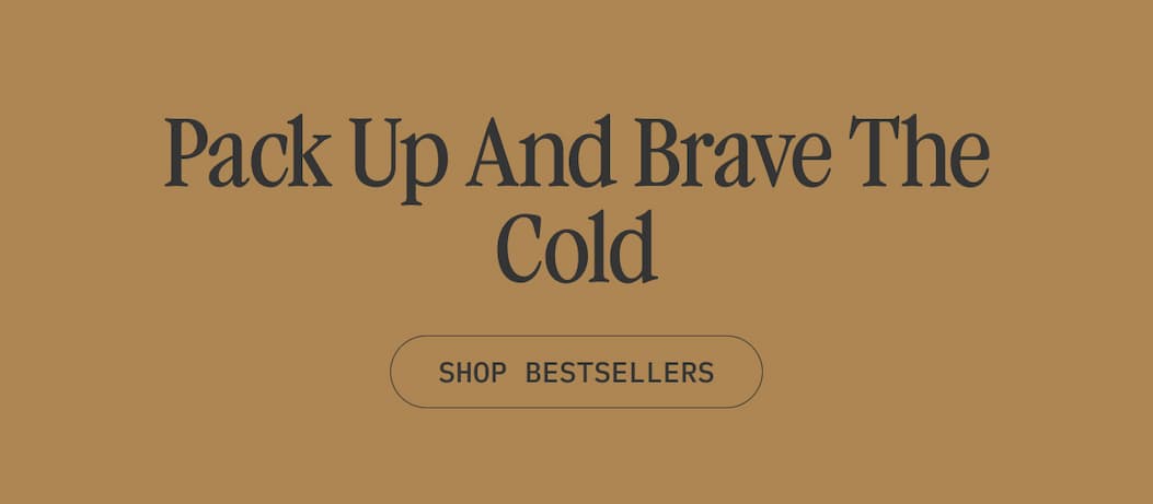 Pack Up And Brave The Cold