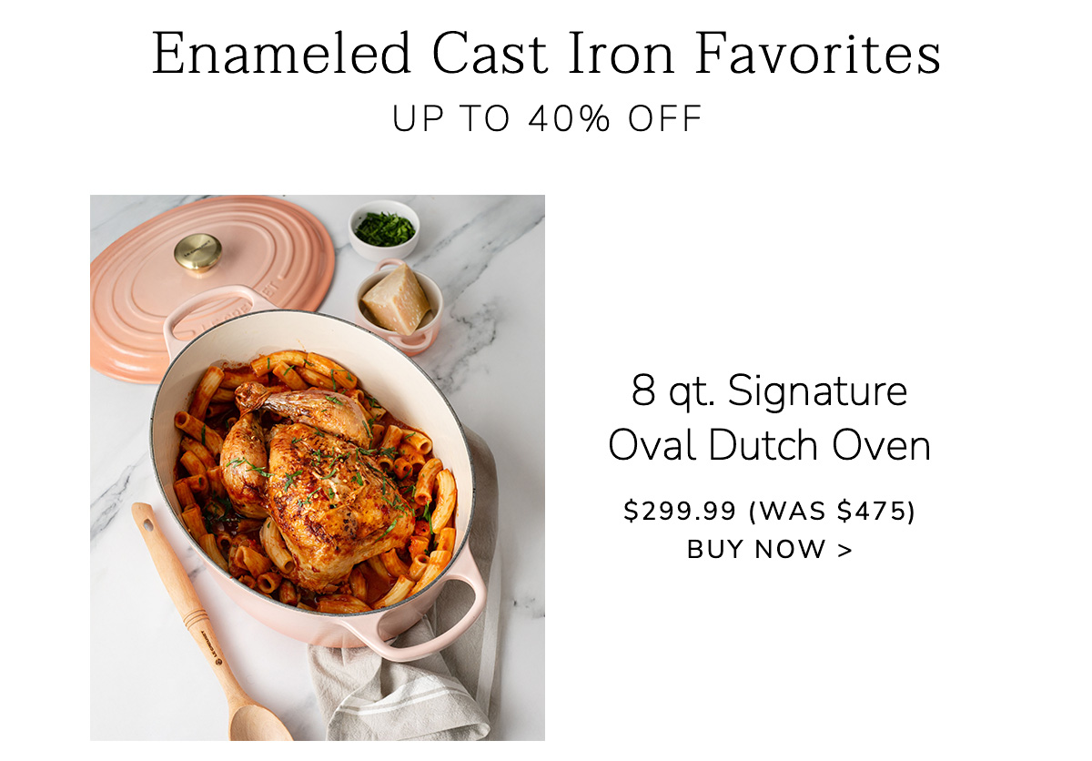 Enameled Cast Iron Favorites UP TO 40% OFF - 8 qt. Signature Oval Dutch Oven - $299.99 (Was $475) - BUY NOW