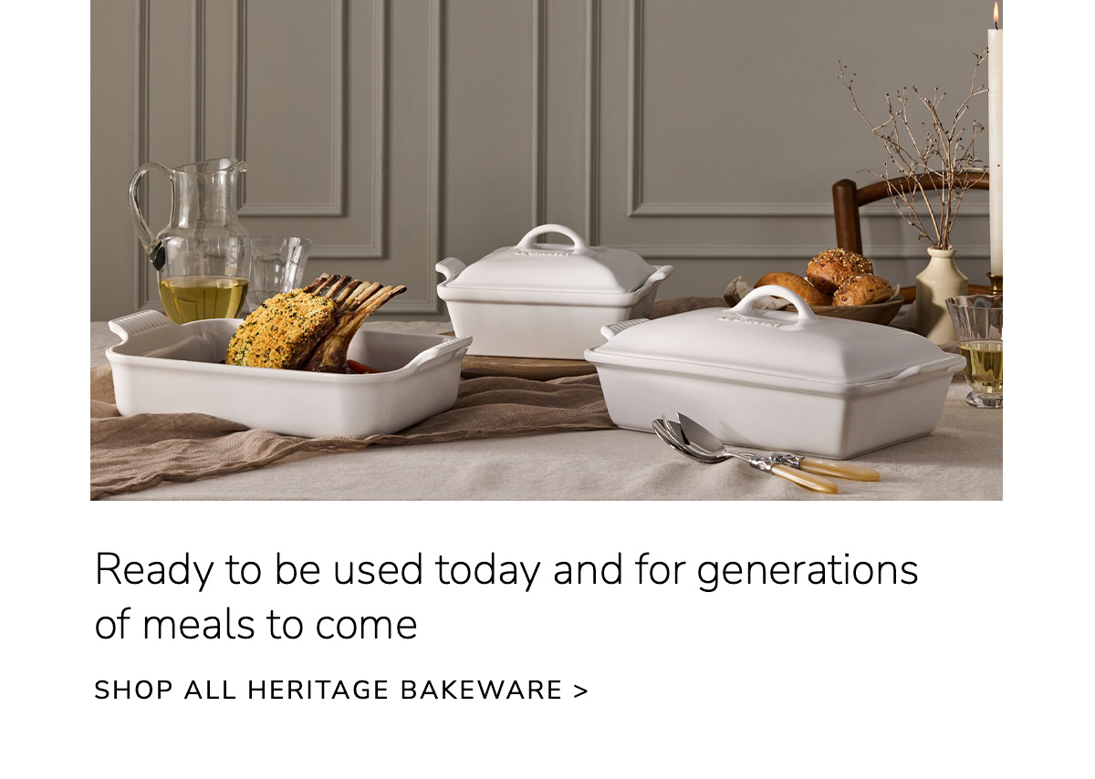 Ready to be used today and for generations of meals to come - SHOP ALL HERITAGE BAKEWARE