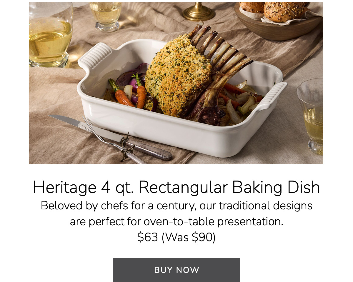 Heritage 4 qt. Rectangular Baking Dish - Beloved by chefs for a century, our traditional designs are perfect for oven-to-table presentation - $63 (Was $90) - BUY NOW