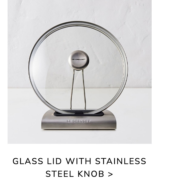 Glass Lid with Stainless Steel Knob - BUY NOW