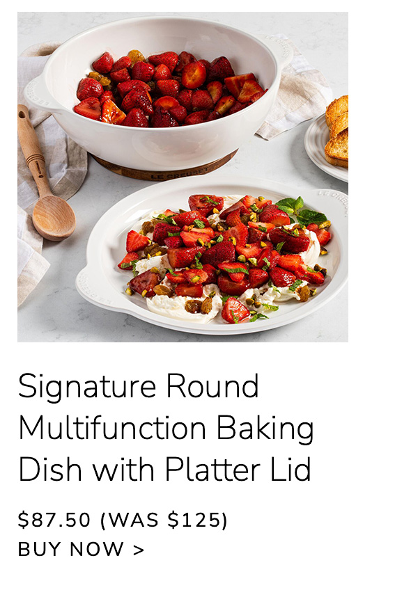 Signature Round Multifunction Baking Dish with Platter Lid - $87.50 (Was $125) - BUY NOW