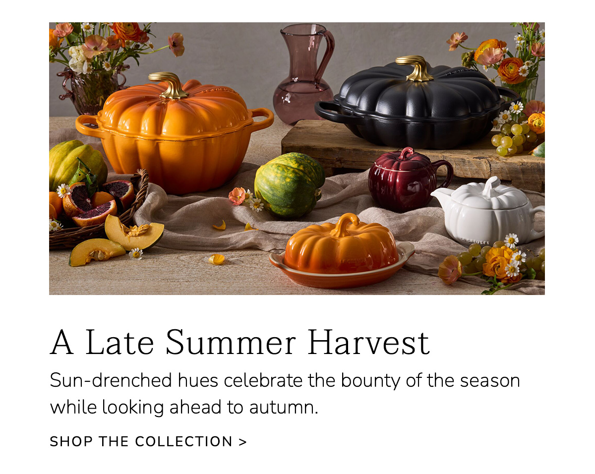 A Late Summer Harvest: Sun-drenched hues celebrate the bounty of the season while looking ahead to autumn - SHOP THE COLLECTION
