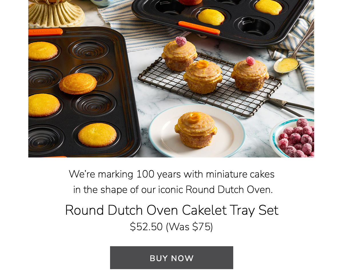 We’re marking 100 years with miniature cakes in the shape of our iconic Round Dutch Oven: Round Dutch Oven Cakelet Tray Set - $52.50 (Was $75) - BUY NOW
