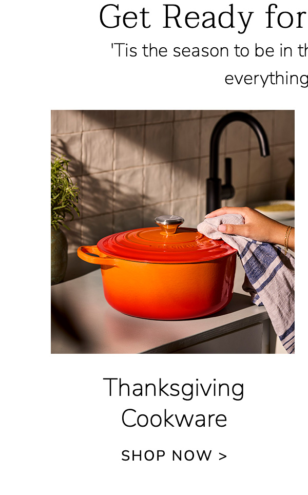 Get Ready for Thanksgiving: 'Tis the season to be in the kitchen – and we have everything you need. Thanksgiving Cookware - SHOP NOW