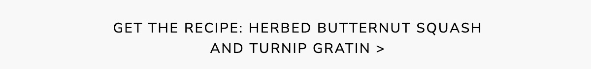 Get the Recipe: Herbed Butternut Squash and Turnip Gratin