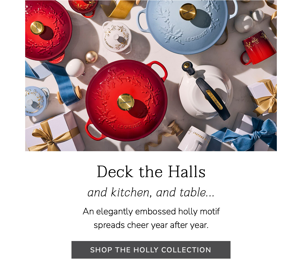 Deck the Halls and kitchen, and table: An elegantly embossed holly motif spreads cheer year after year. SHOP THE HOLLY COLLECTION