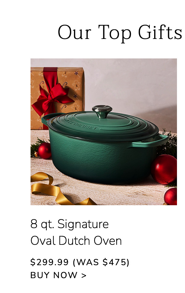 Our Top Gifts of the Season: 8 qt. Signature Oval Dutch Oven $299.99 (Was $475) - BUY NOW