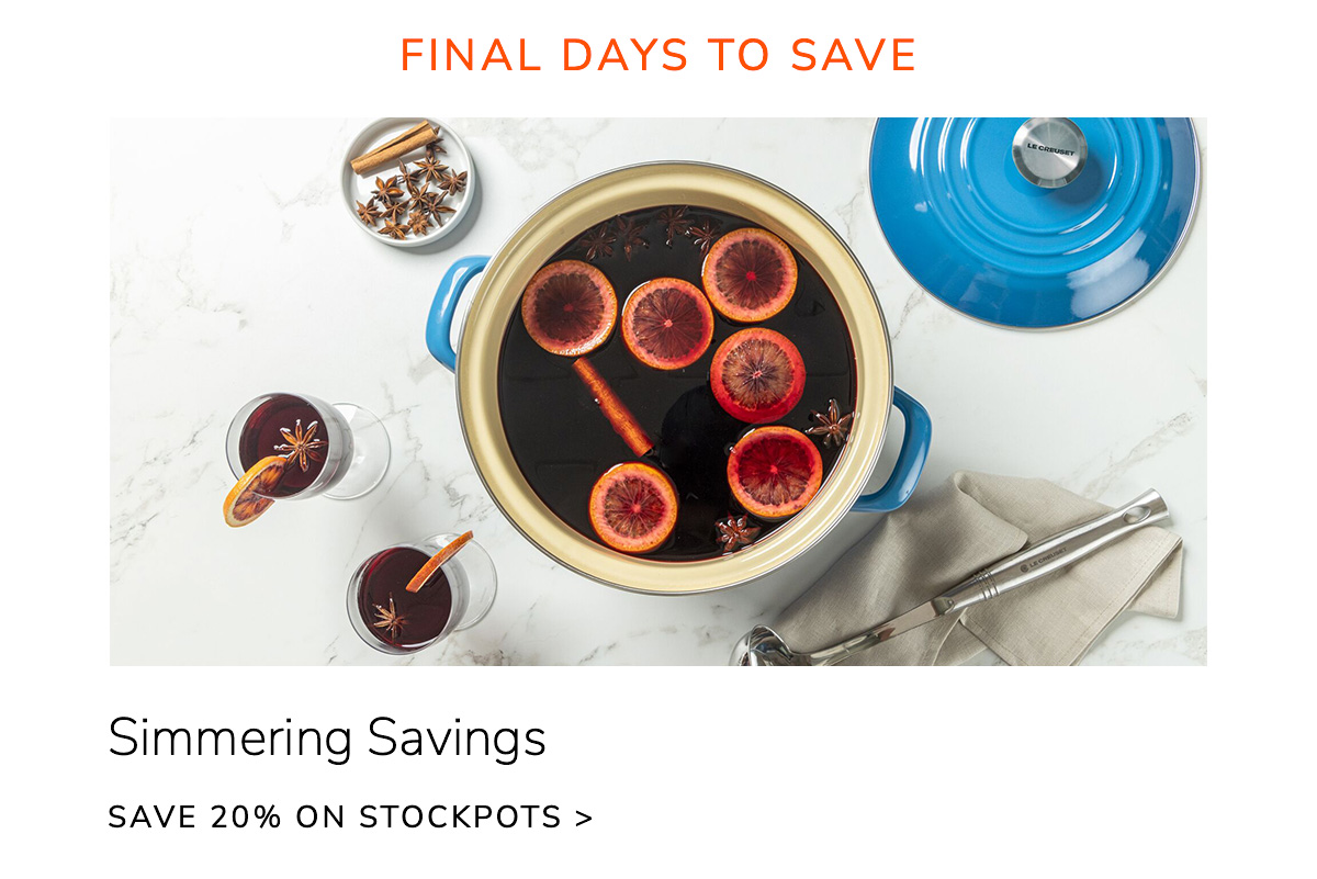FINAL DAYS TO SAVE - Simmering Savings: SAVE 20% ON STOCKPOTS - SHOP NOW