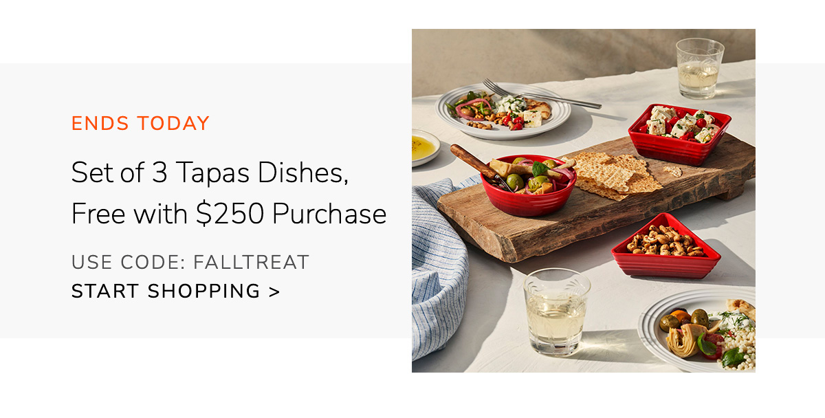ENDS TODAY: Free Set of 3 Tapas Dishes with $250 Purchase USE CODE: FALLTREAT - SHOP NOW