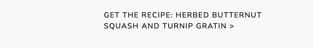 Get the Recipe: Herbed Butternut Squash and Turnip Gratin