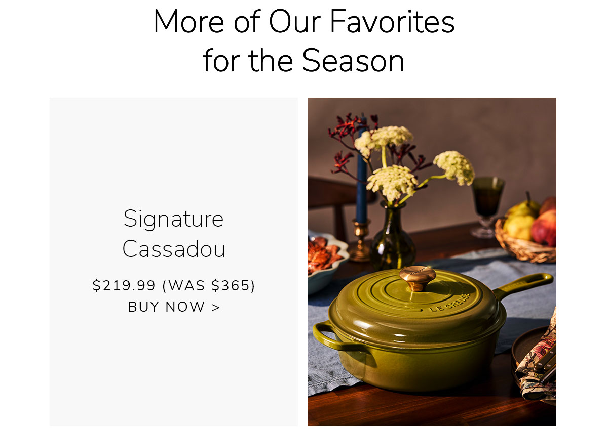 More of Our Favorites for the Season: Signature Cassadou $219.99 (Was $340) - BUY NOW
