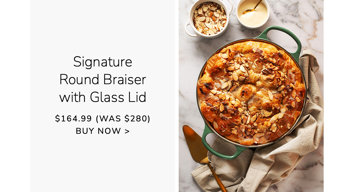 Signature Round Braiser with Glass Lid $164.99 (Was $280) - BUY NOW