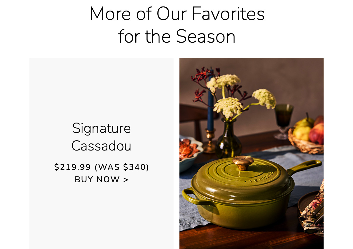 More of Our Favorites for the Season: Signature Cassadou $219.99 (Was $340) - BUY NOW