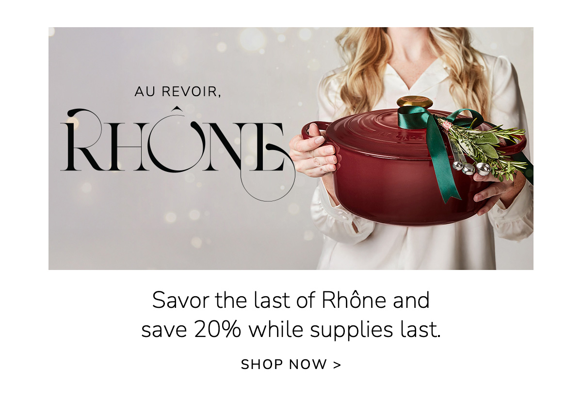 Savor the last of Rhône and save 20% while supplies last. SHOP NOW