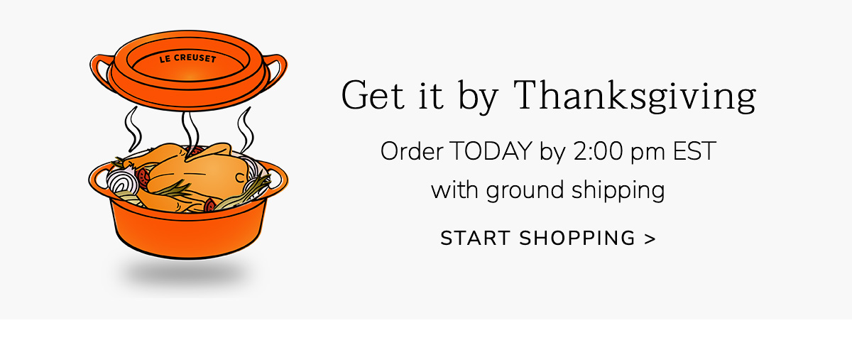 Get it by Thanksgiving: Order by TODAY at 2:00 pm EST with ground shipping - START SHOPPING
