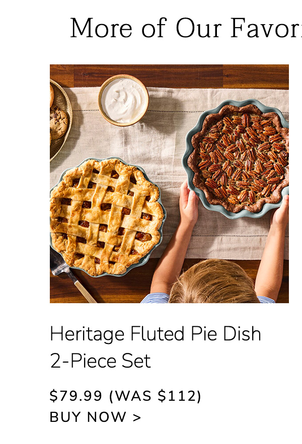More of Our Favorites for the Season: Heritage Fluted Pie Dish 2-Piece Set $79.99 (Was $112) - BUY NOW