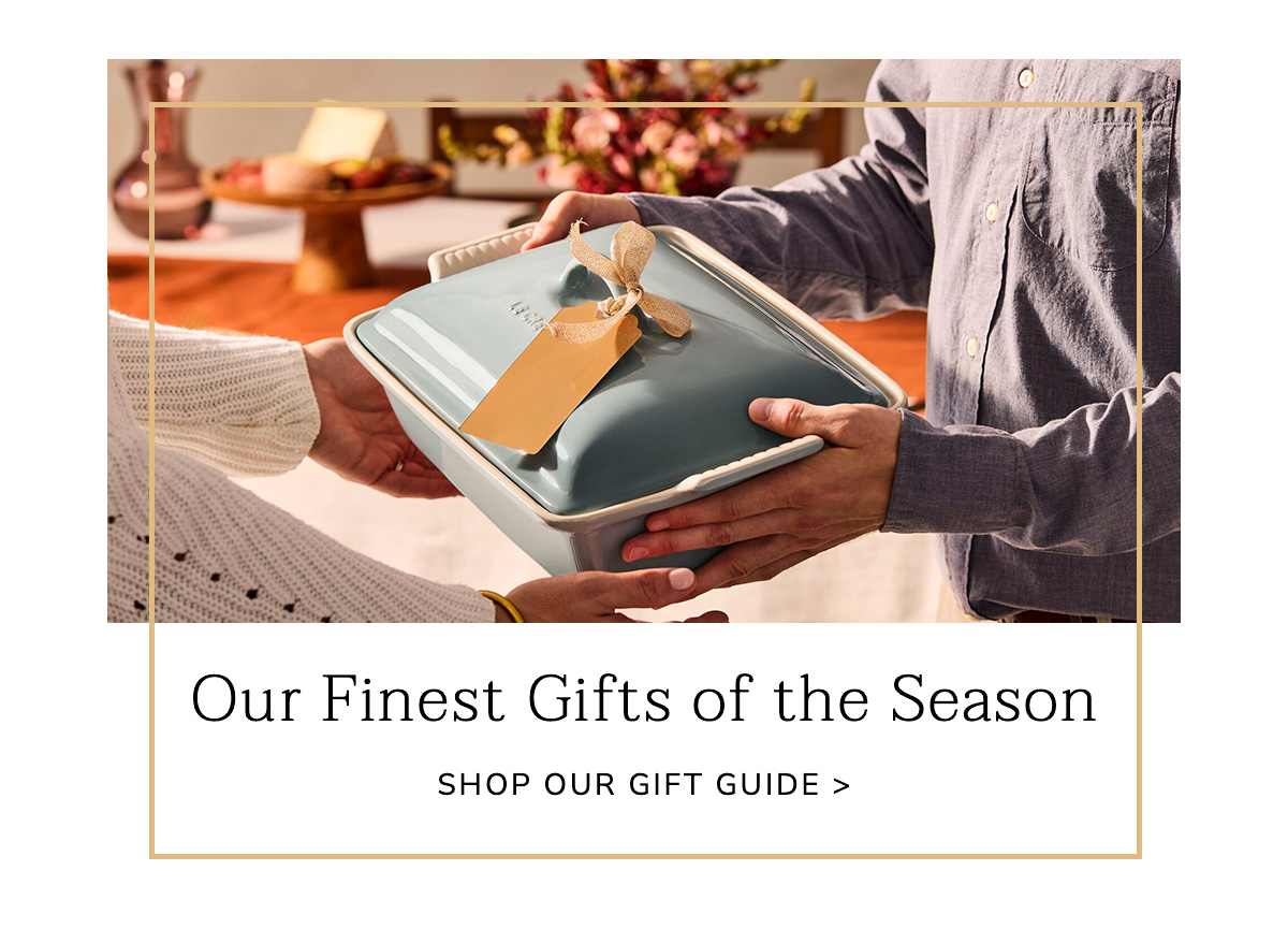 Our Finest Gifts of the Season - SHOP OUR GIFT GUIDE