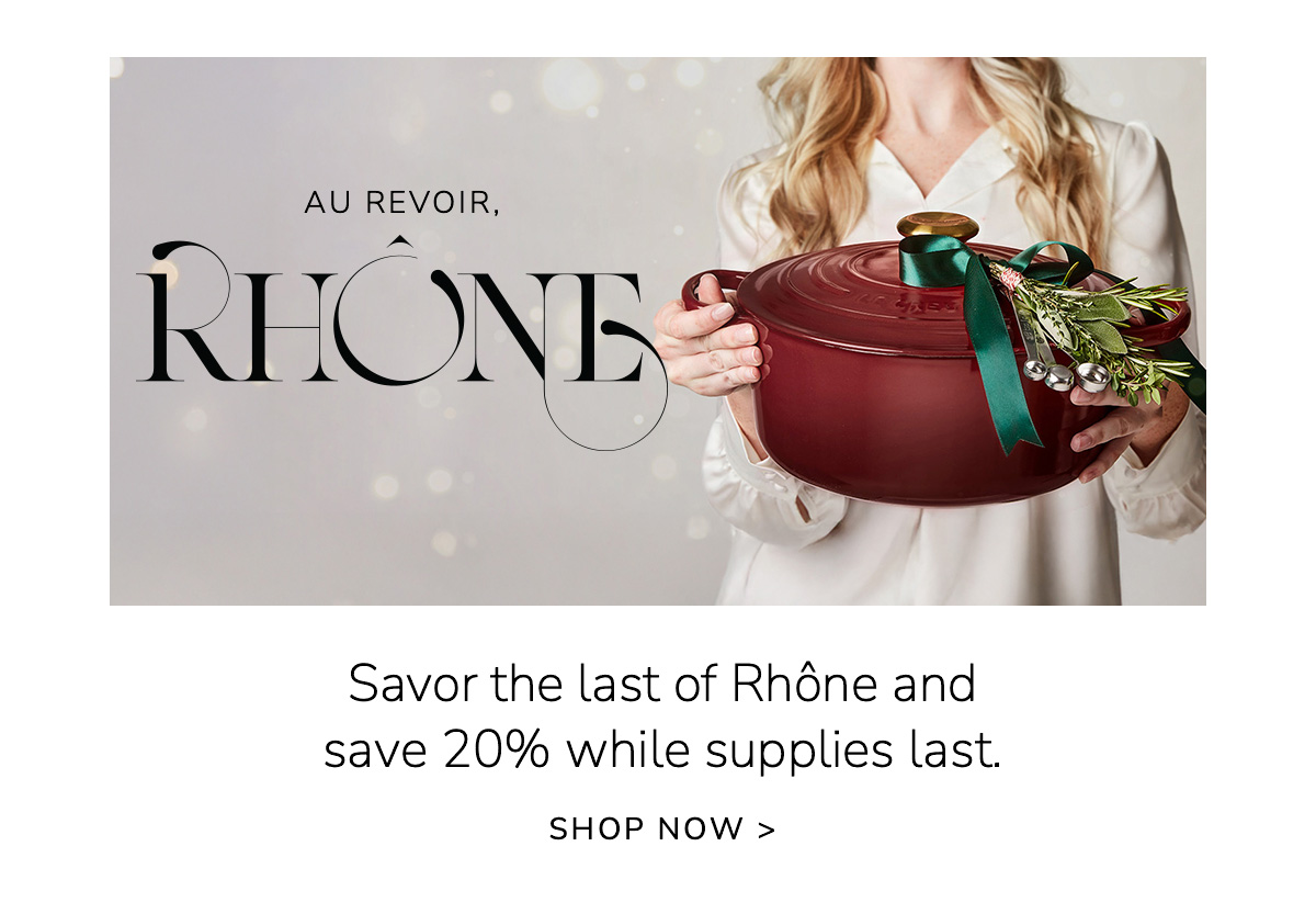 Savor the last of Rhône and save 20% while supplies last. SHOP NOW