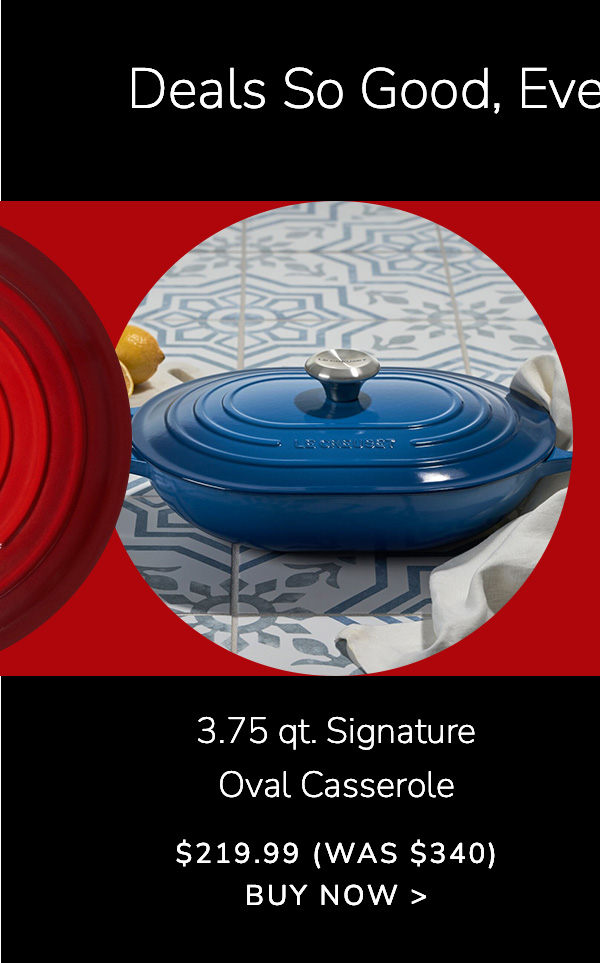 Deals So Good Even Santa is Shopping: 3.75 qt. Signature Oval Casserole - $219.99 (Was $340) - BUY NOW