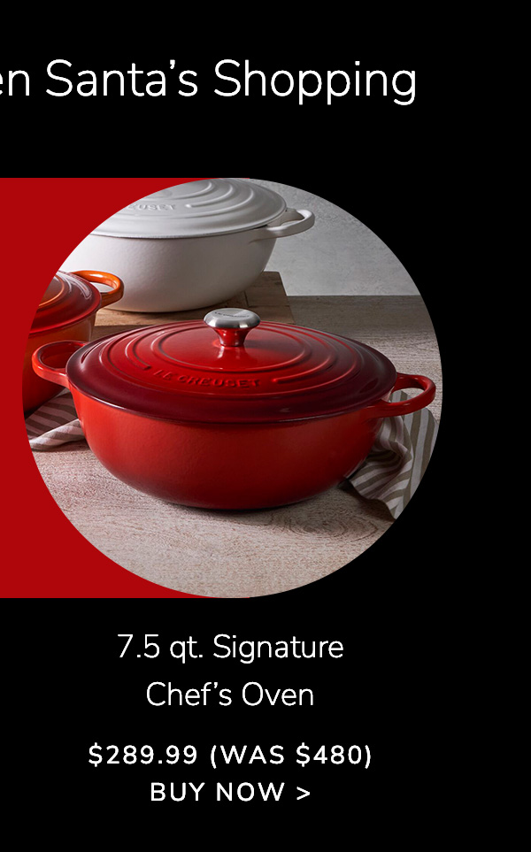 7.5 qt. Signature Chef’s Oven - $289.99 (Was $480) - BUY NOW