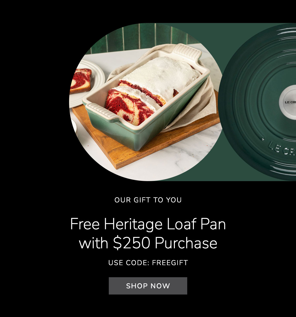 OUR GIFT TO YOU: Free Heritage Loaf Pan with $250 Purchase - USE CODE: FREEGIFT - SHOP NOW