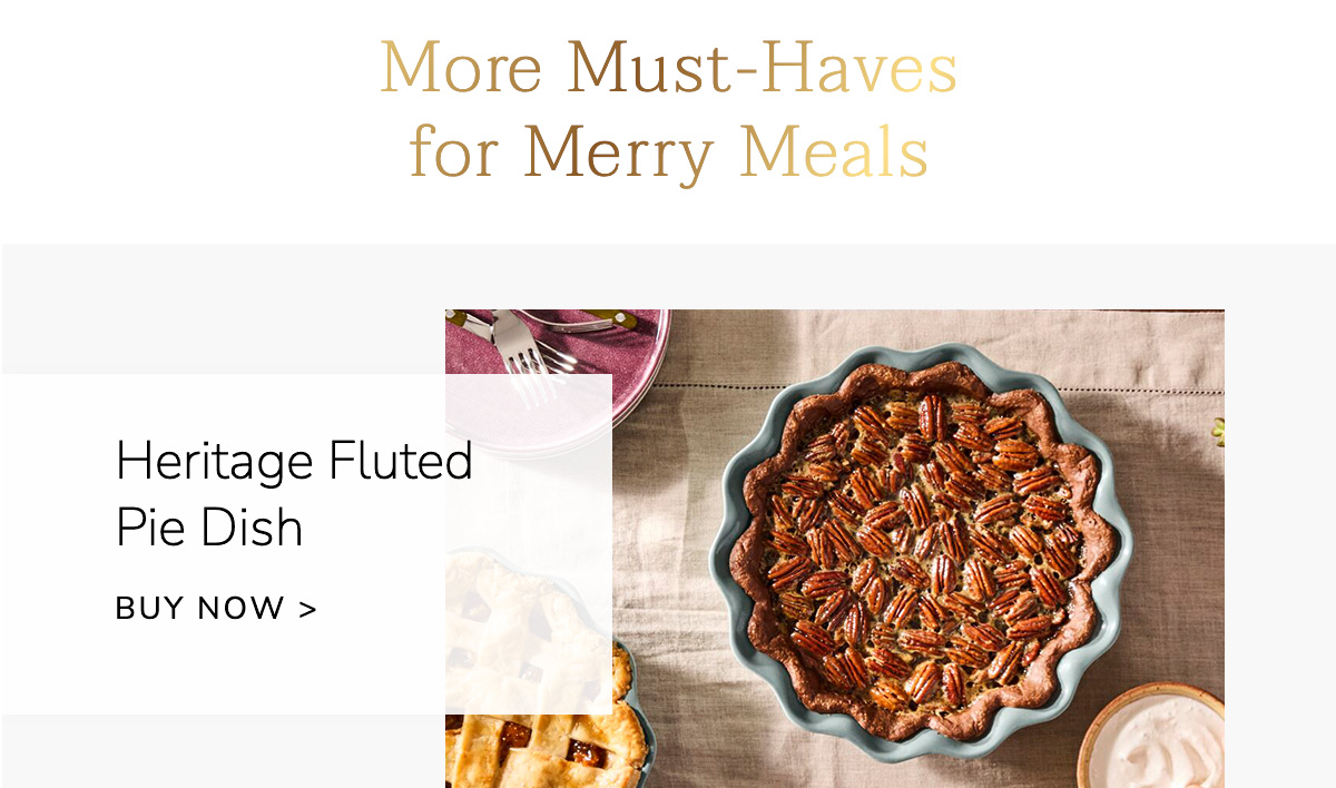 MORE MUST-HAVES FOR MERRY MEALS: Heritage Fluted Pie Dish - BUY NOW