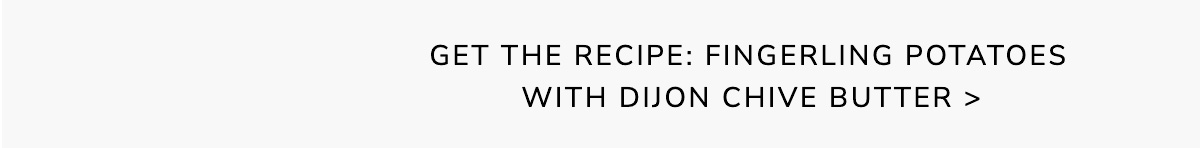 Fingerling Potatoes with Dijon Chive Butter - GET THE RECIPE