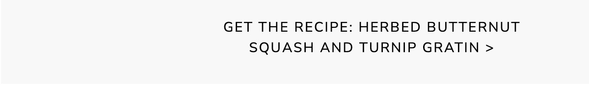 Herbed Butternut Squash and Turnip Gratin - GET THE RECIPE