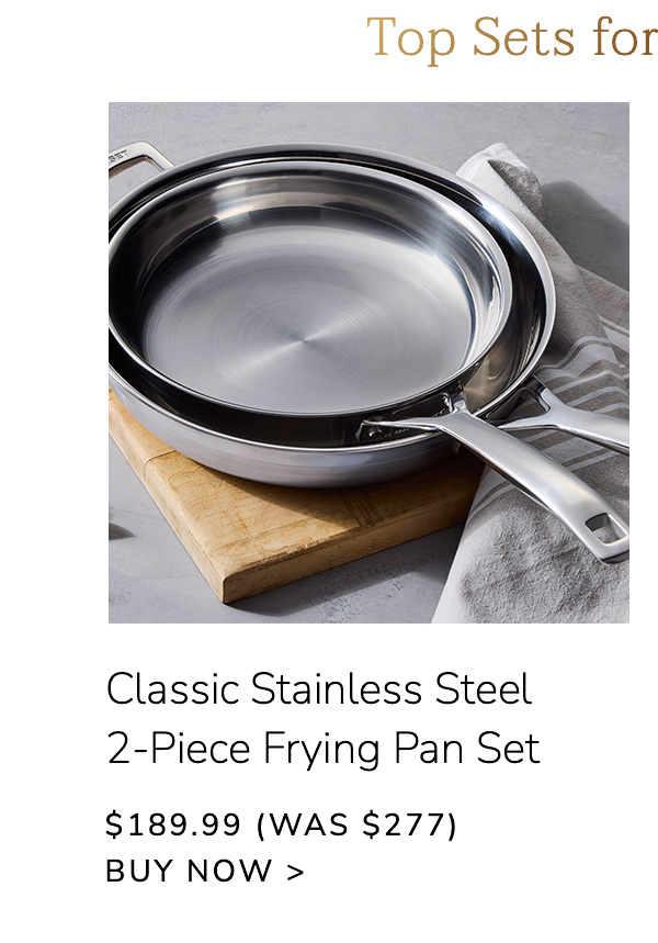 TOP SETS OF THE SEASON: Classic Stainless Steel 2-Piece Frying Pan Set $189.99 (Was $277) - BUY NOW