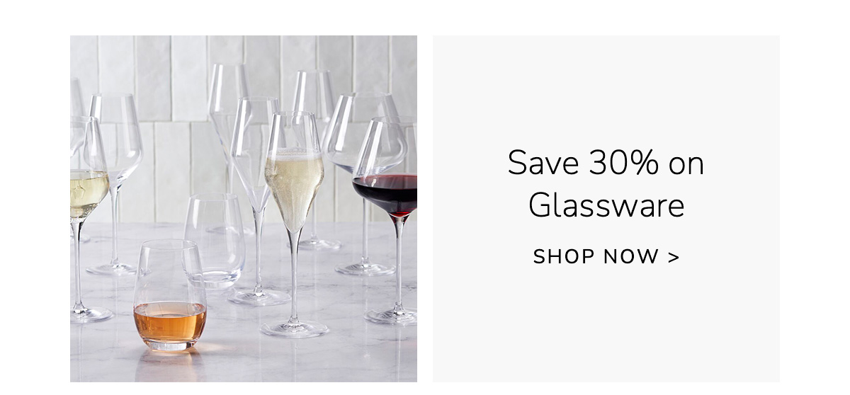 Save 30% on Glassware - SHOP NOW