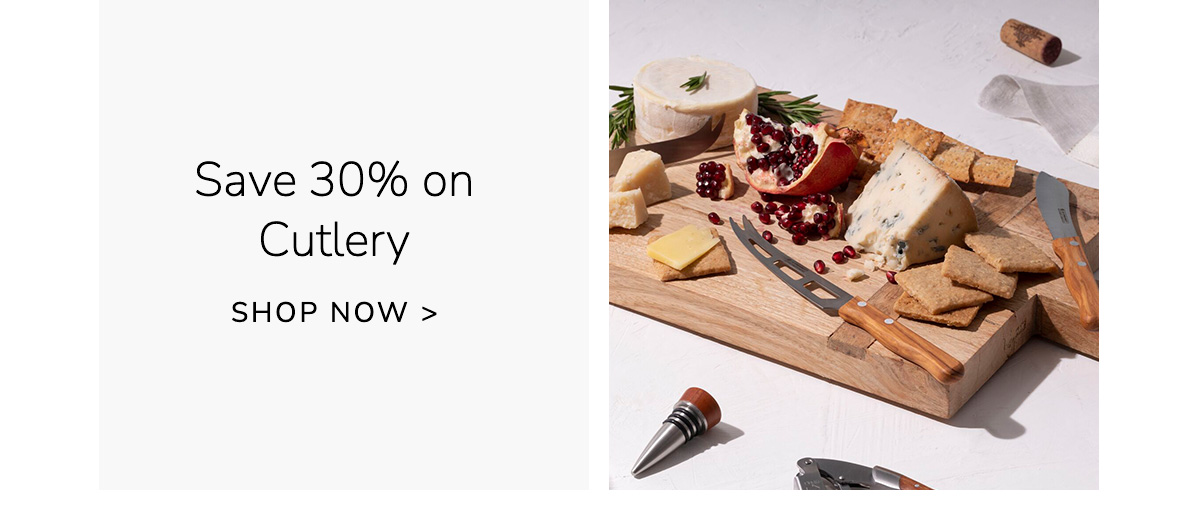 Save 30% on Cutlery - SHOP NOW
