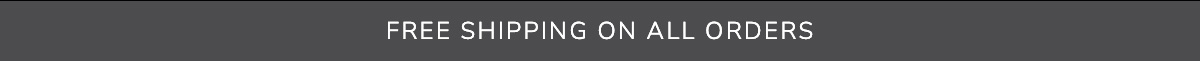 FREE SHIPPING ON ALL ORDERS