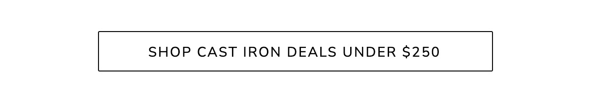 SHOP CAST IRON DEALS UNDER $250